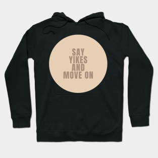 Say Yikes And Move On - Beige Quotes Aesthetic Hoodie